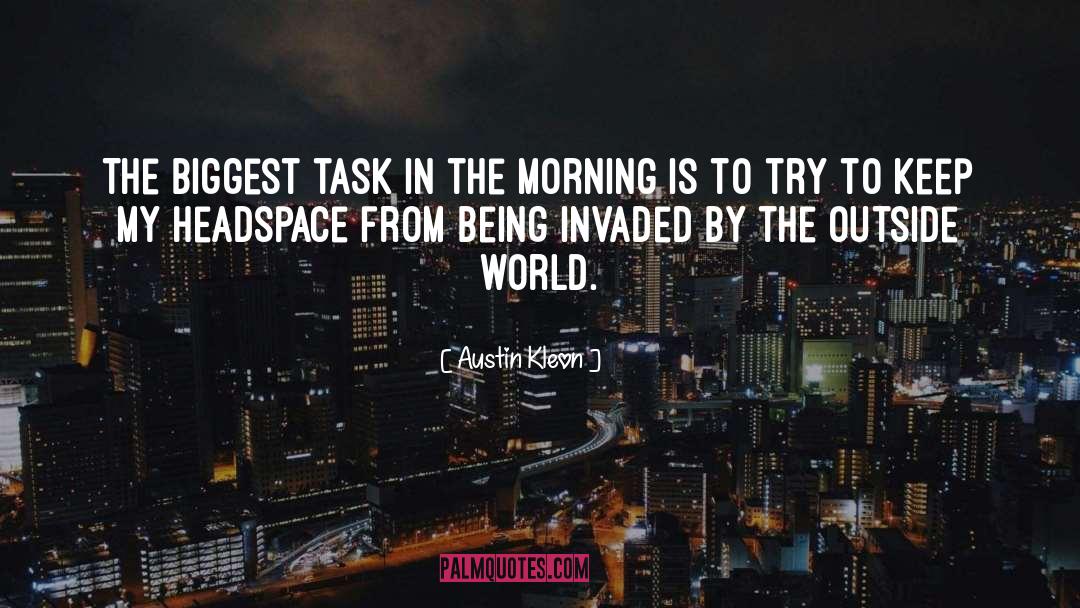 Austin Kleon Quotes: The biggest task in the