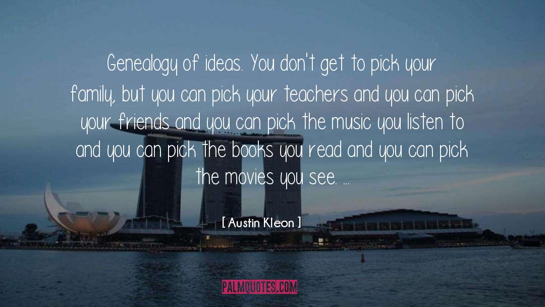 Austin Kleon Quotes: Genealogy of ideas. You don't