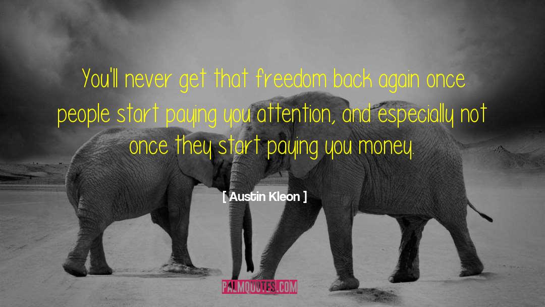 Austin Kleon Quotes: You'll never get that freedom