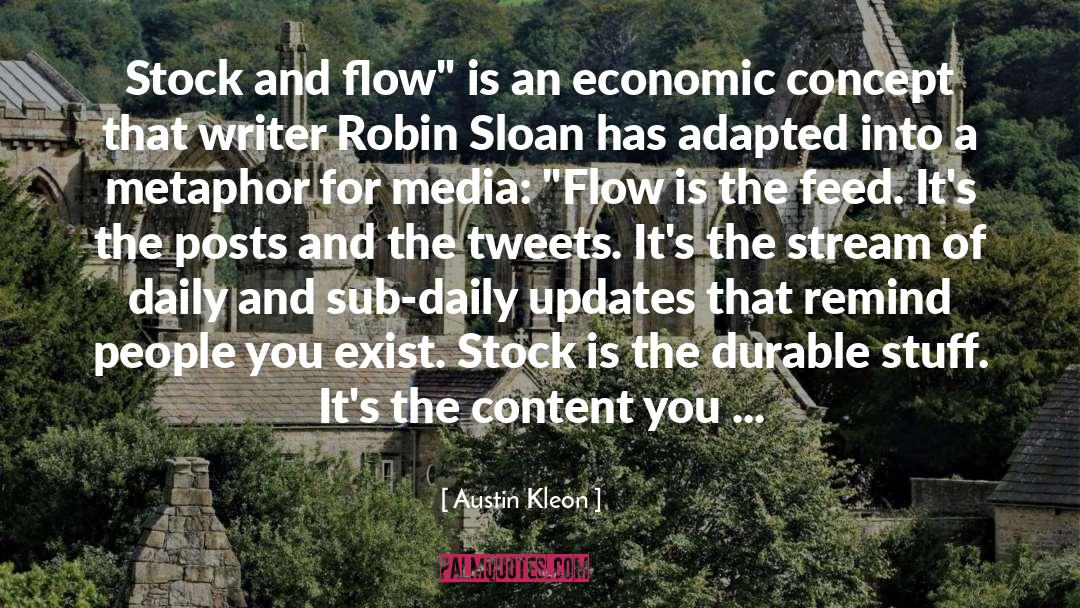 Austin Kleon Quotes: Stock and flow