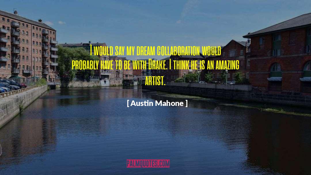 Austin Mahone Quotes: I would say my dream