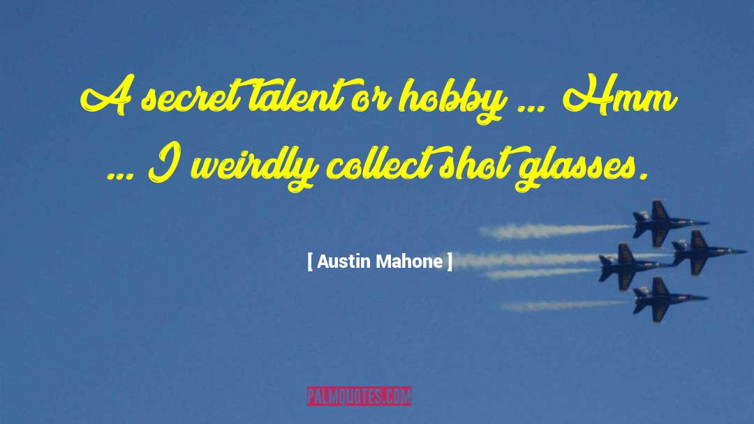 Austin Mahone Quotes: A secret talent or hobby