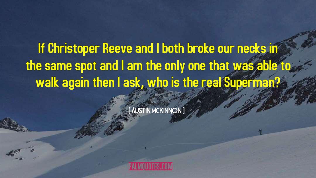 Austin McKinnon Quotes: If Christoper Reeve and I