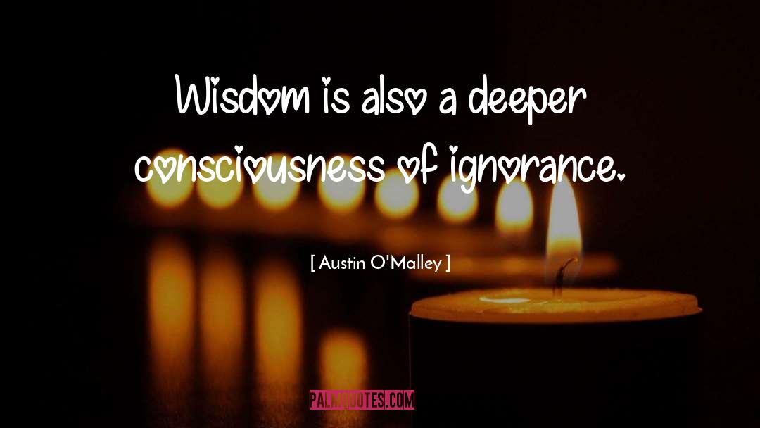 Austin O'Malley Quotes: Wisdom is also a deeper