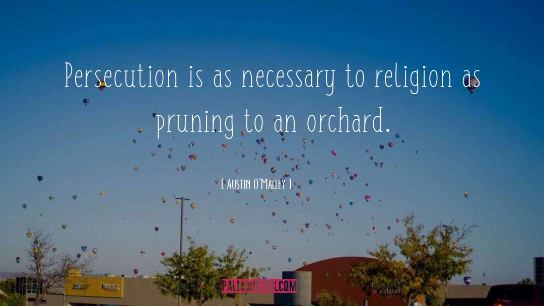 Austin O'Malley Quotes: Persecution is as necessary to