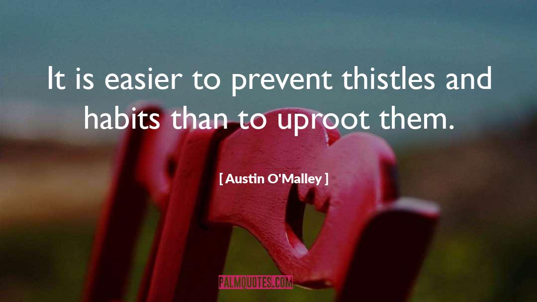 Austin O'Malley Quotes: It is easier to prevent