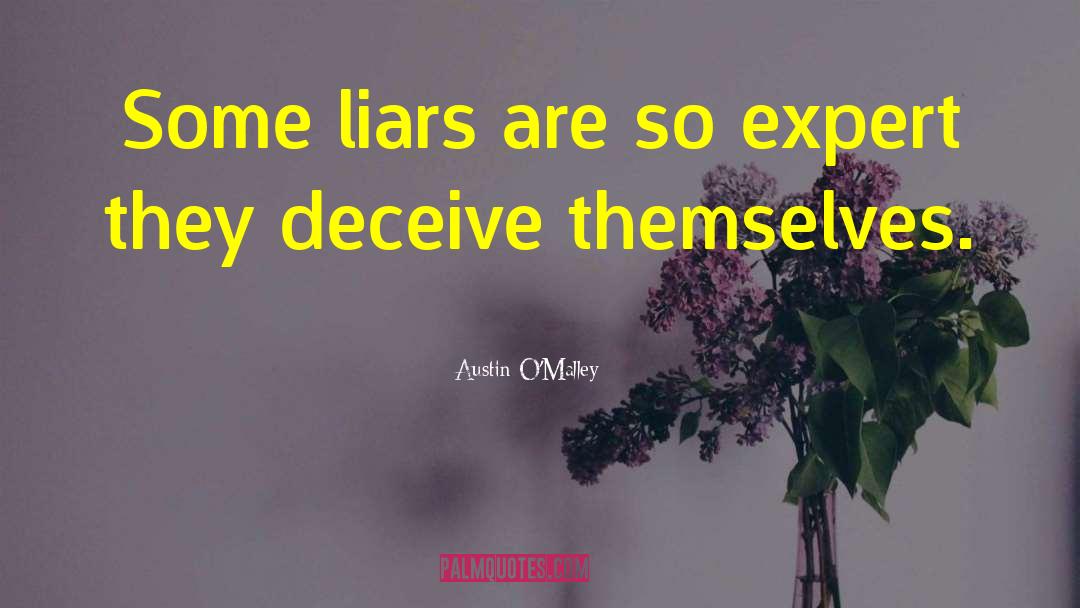 Austin O'Malley Quotes: Some liars are so expert