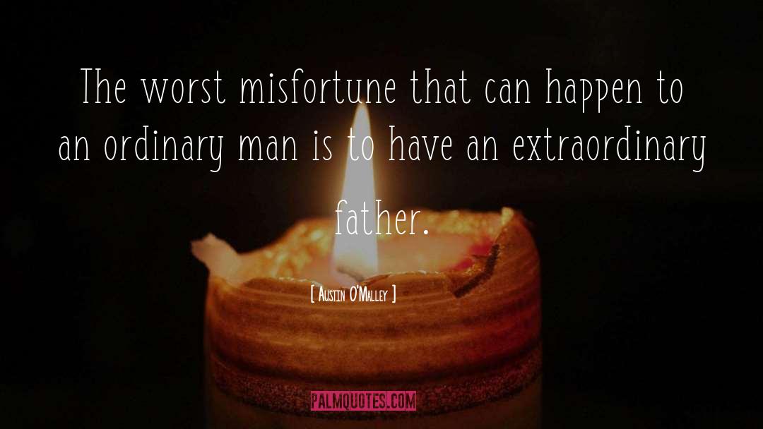 Austin O'Malley Quotes: The worst misfortune that can