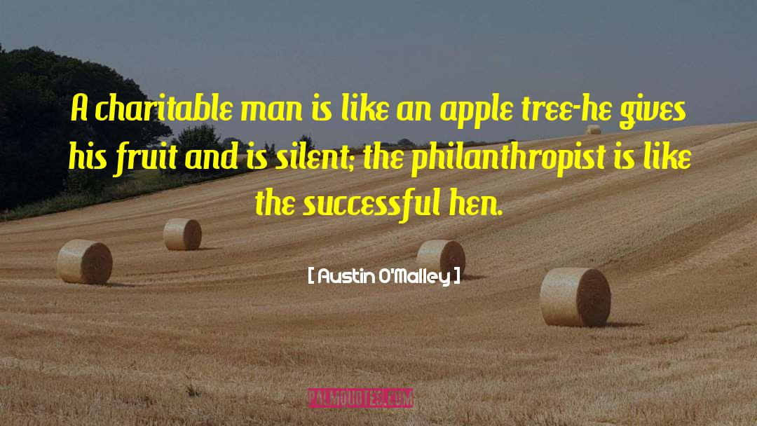 Austin O'Malley Quotes: A charitable man is like