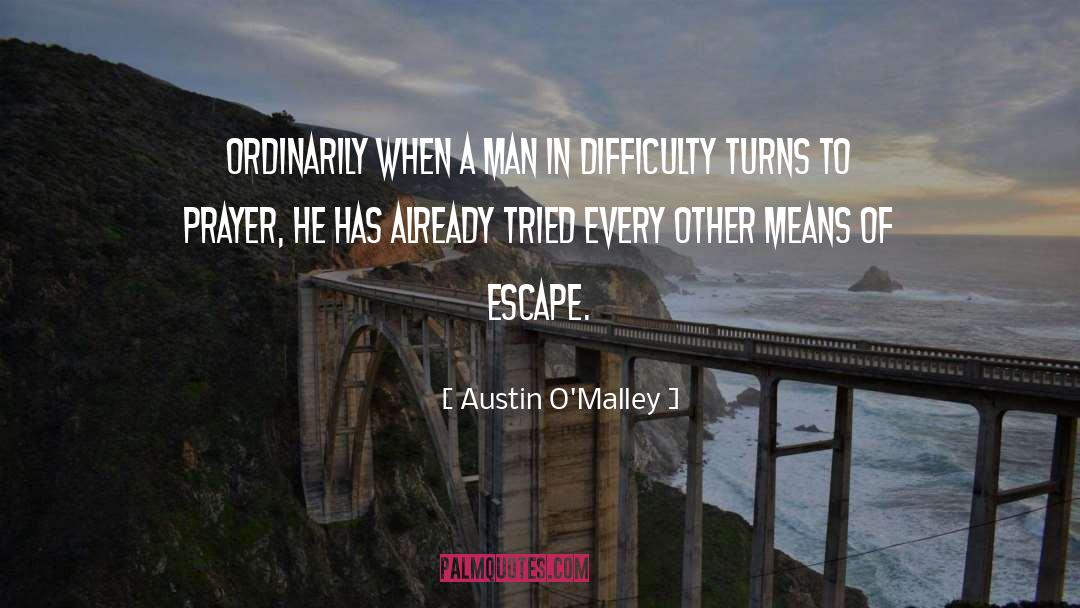 Austin O'Malley Quotes: Ordinarily when a man in