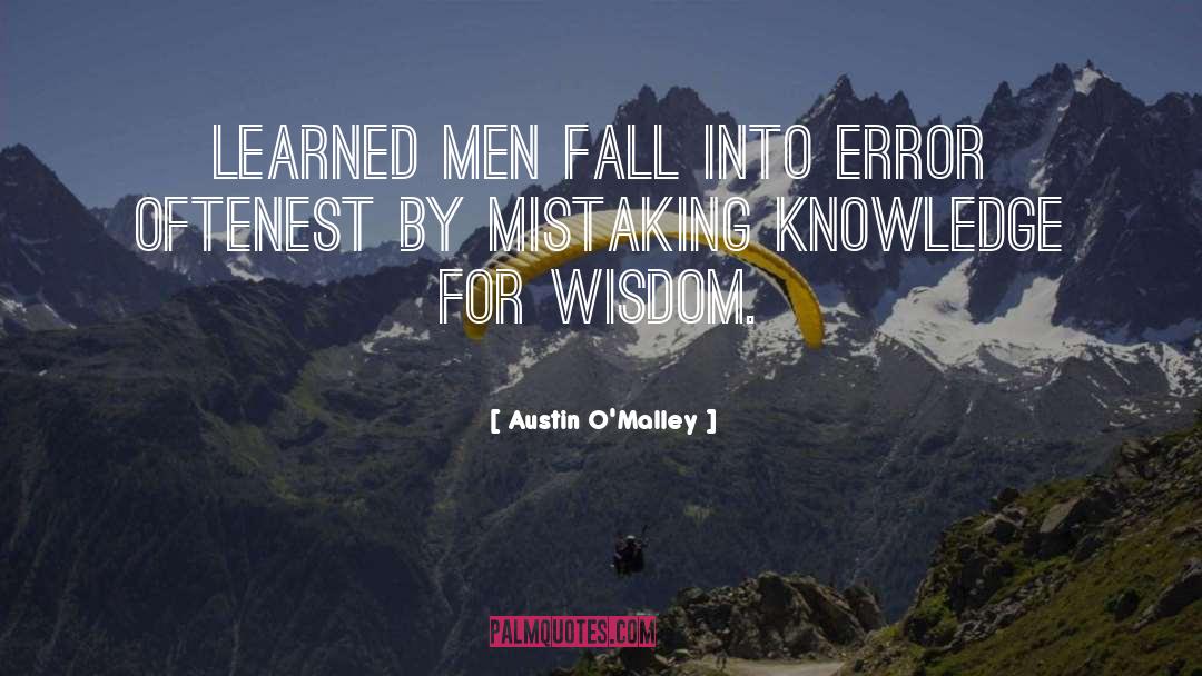 Austin O'Malley Quotes: Learned men fall into error