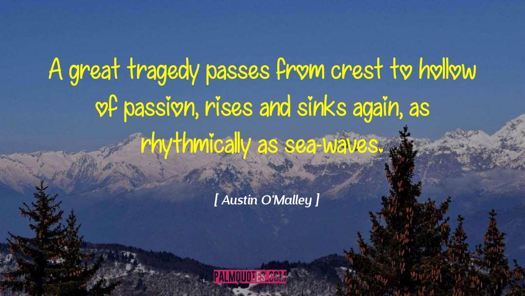 Austin O'Malley Quotes: A great tragedy passes from