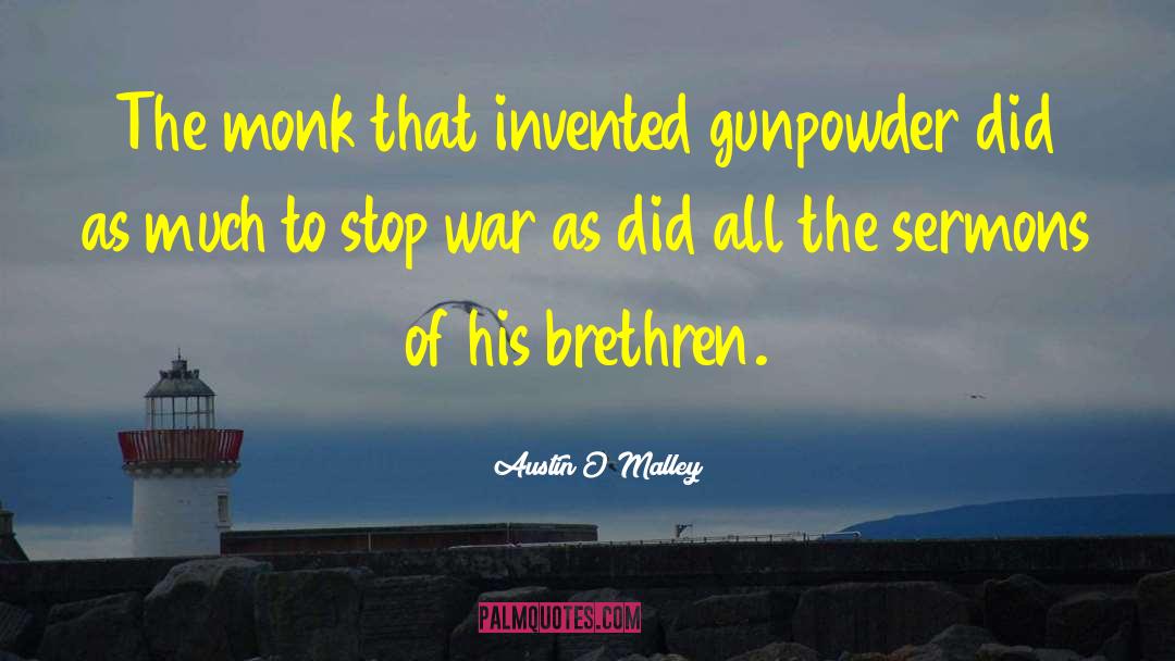 Austin O'Malley Quotes: The monk that invented gunpowder