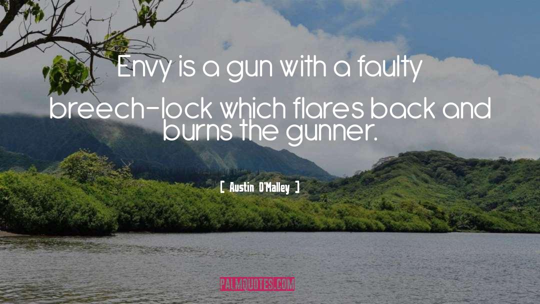 Austin O'Malley Quotes: Envy is a gun with