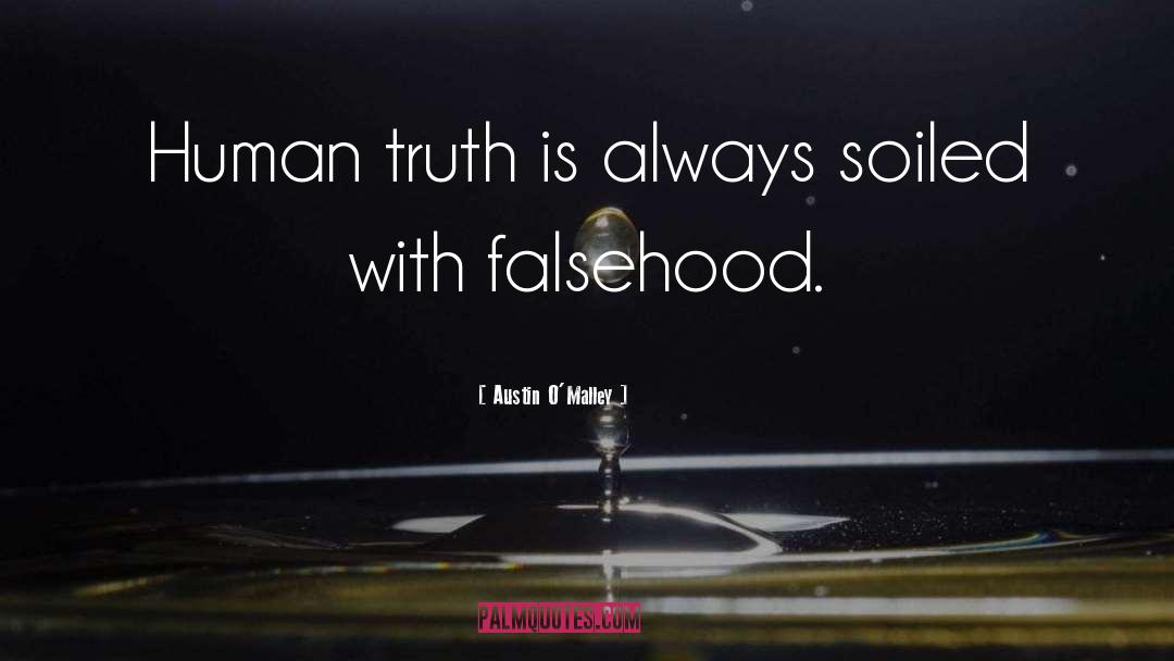 Austin O'Malley Quotes: Human truth is always soiled