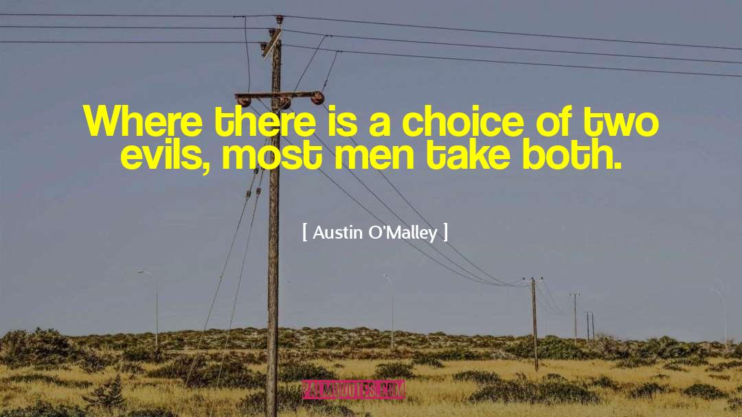 Austin O'Malley Quotes: Where there is a choice