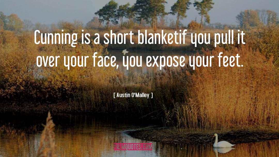 Austin O'Malley Quotes: Cunning is a short blanket<br>if