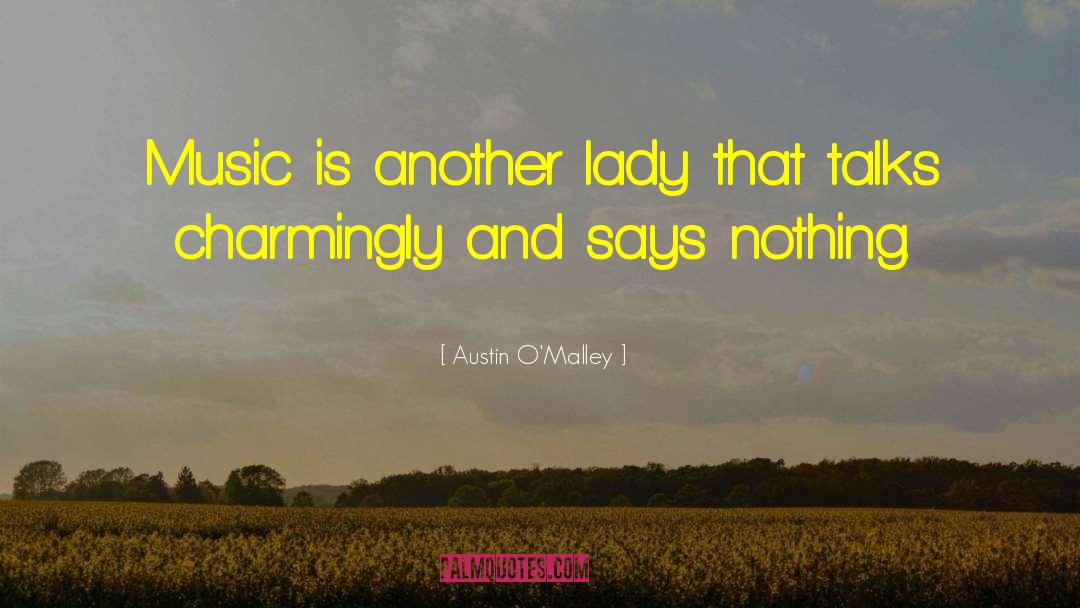 Austin O'Malley Quotes: Music is another lady that