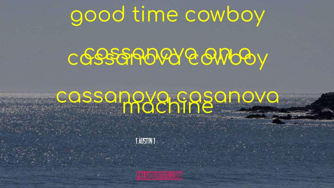 Austin Quotes: good time cowboy cassanova on