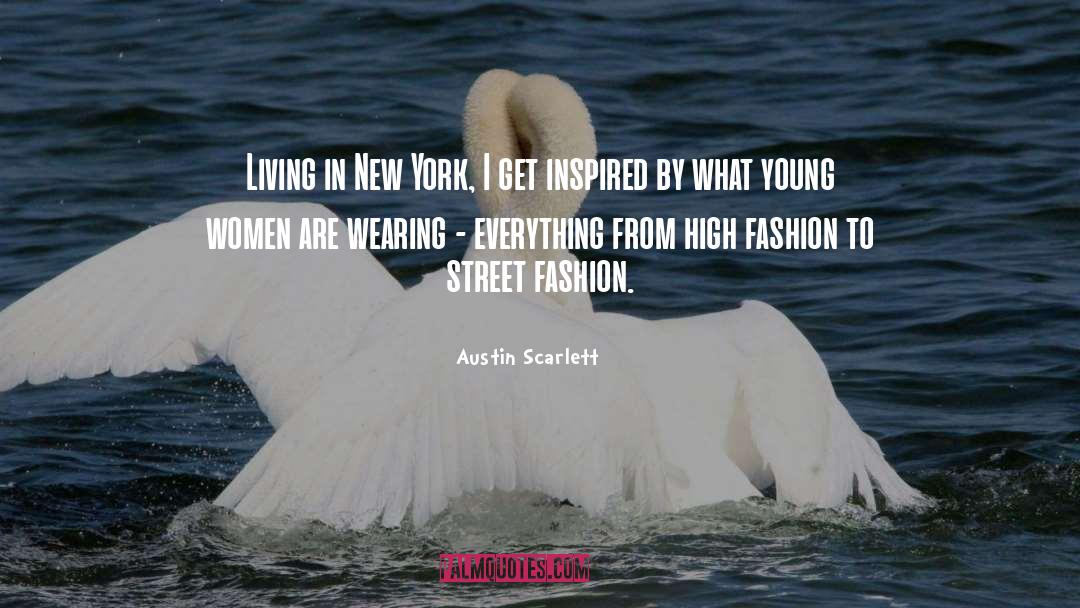 Austin Scarlett Quotes: Living in New York, I