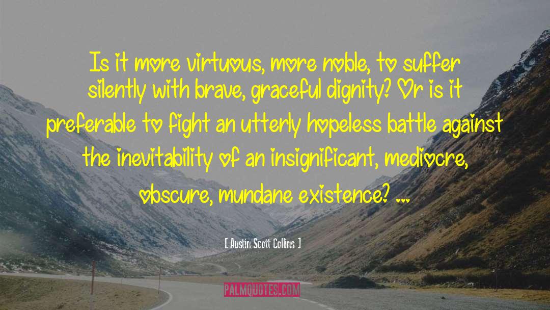 Austin Scott Collins Quotes: Is it more virtuous, more