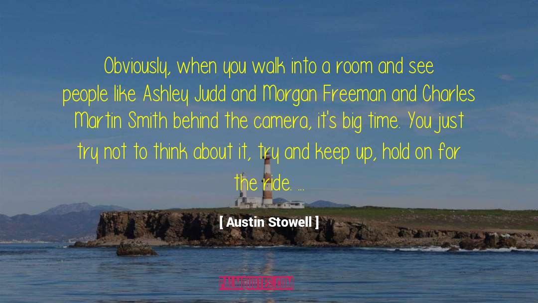 Austin Stowell Quotes: Obviously, when you walk into