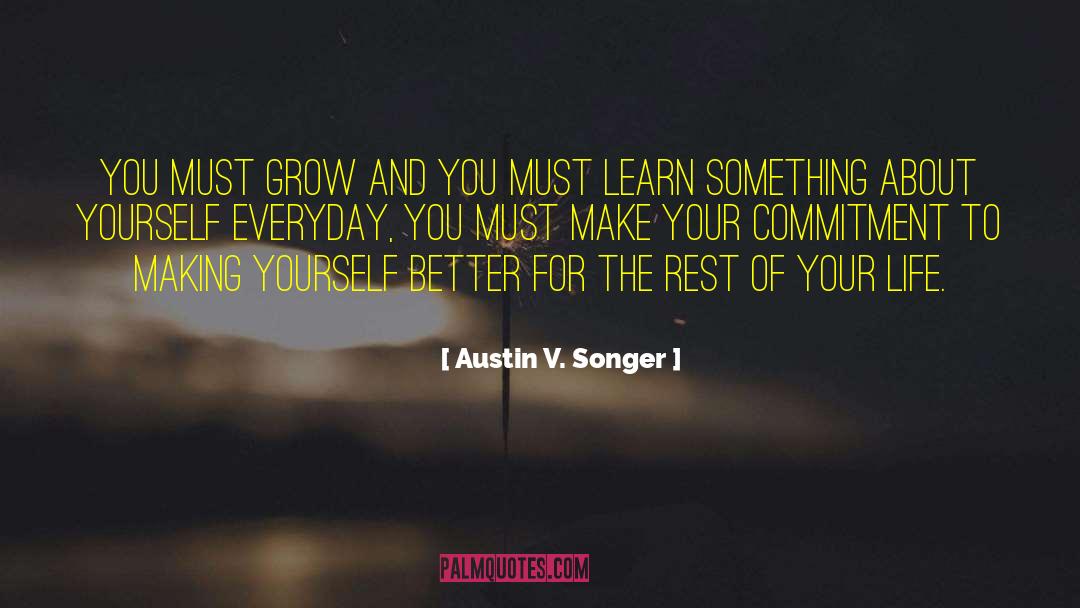 Austin V. Songer Quotes: You must grow and you