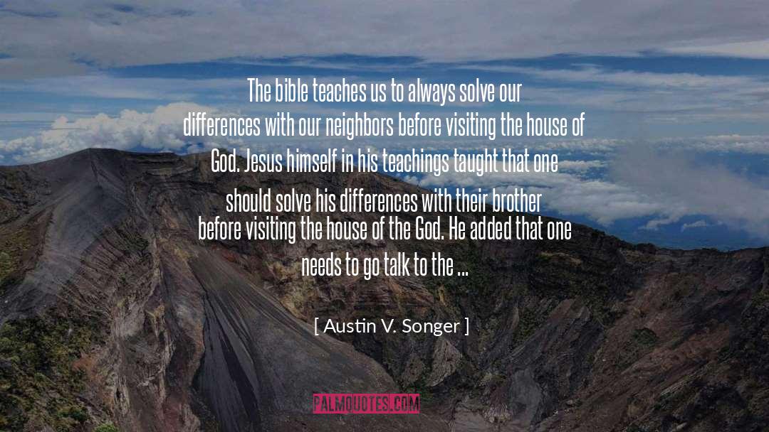 Austin V. Songer Quotes: The bible teaches us to