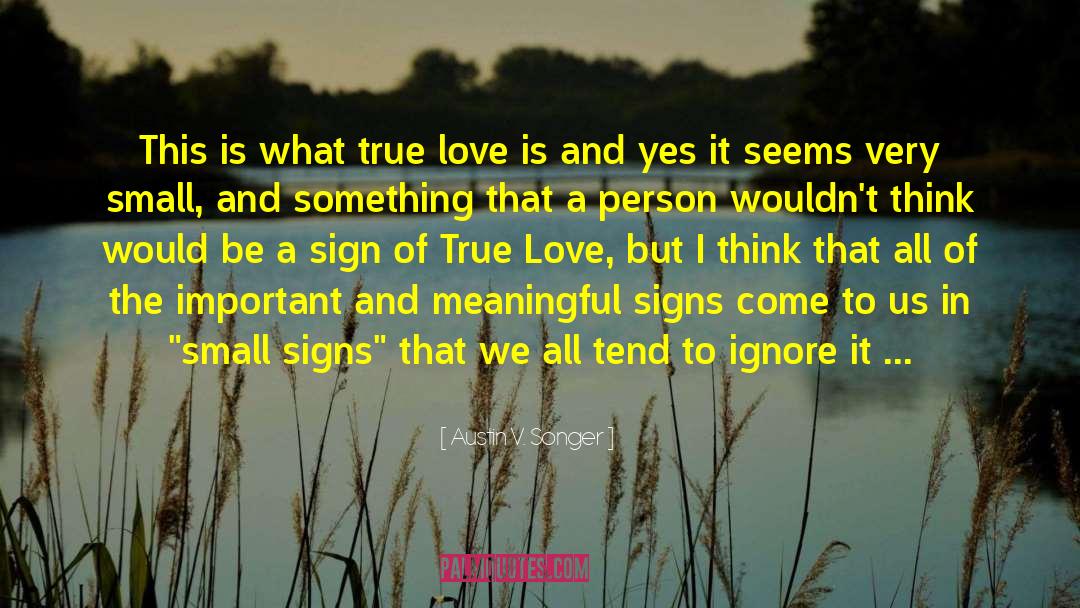 Austin V. Songer Quotes: This is what true love