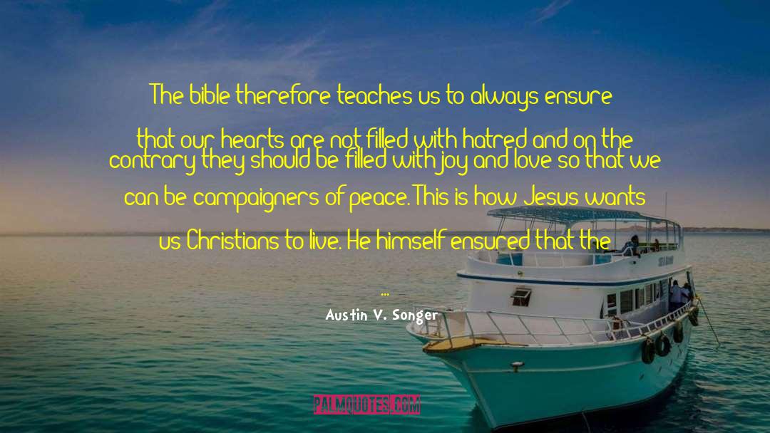 Austin V. Songer Quotes: The bible therefore teaches us