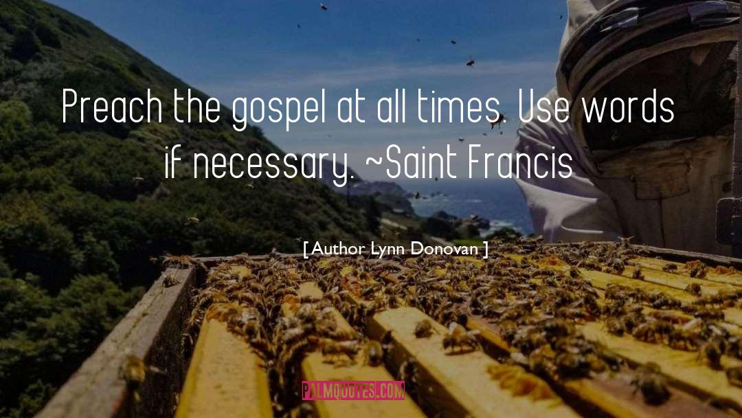 Author Lynn Donovan Quotes: Preach the gospel at all