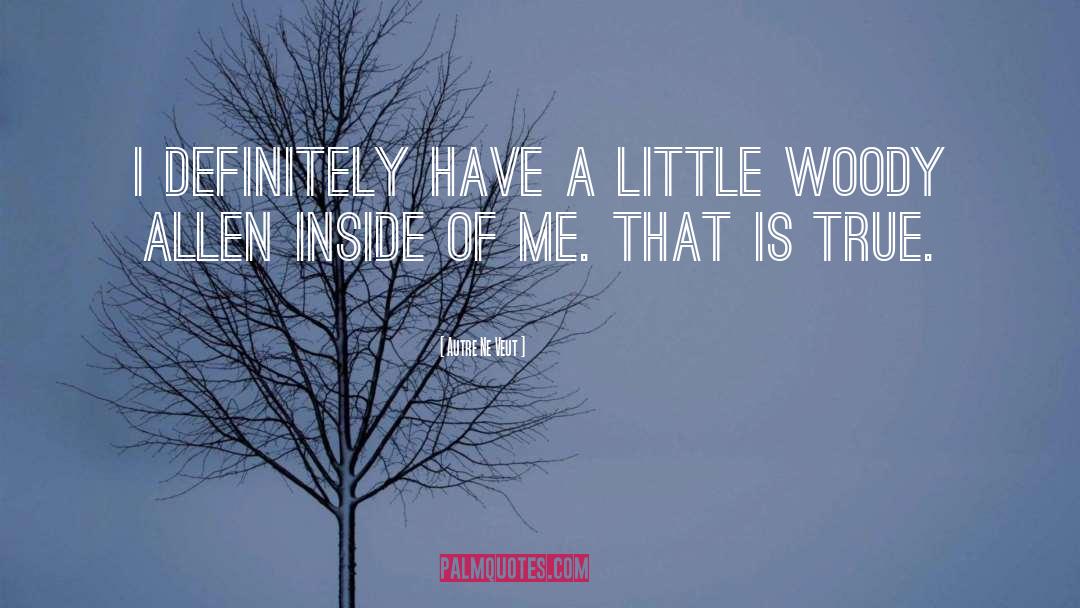 Autre Ne Veut Quotes: I definitely have a little