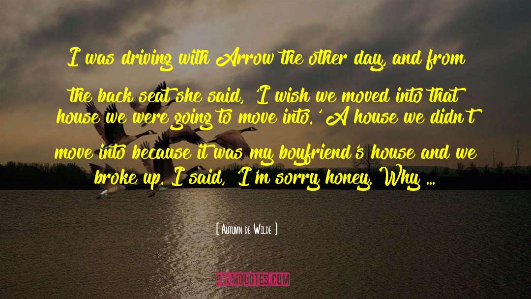 Autumn De Wilde Quotes: I was driving with Arrow