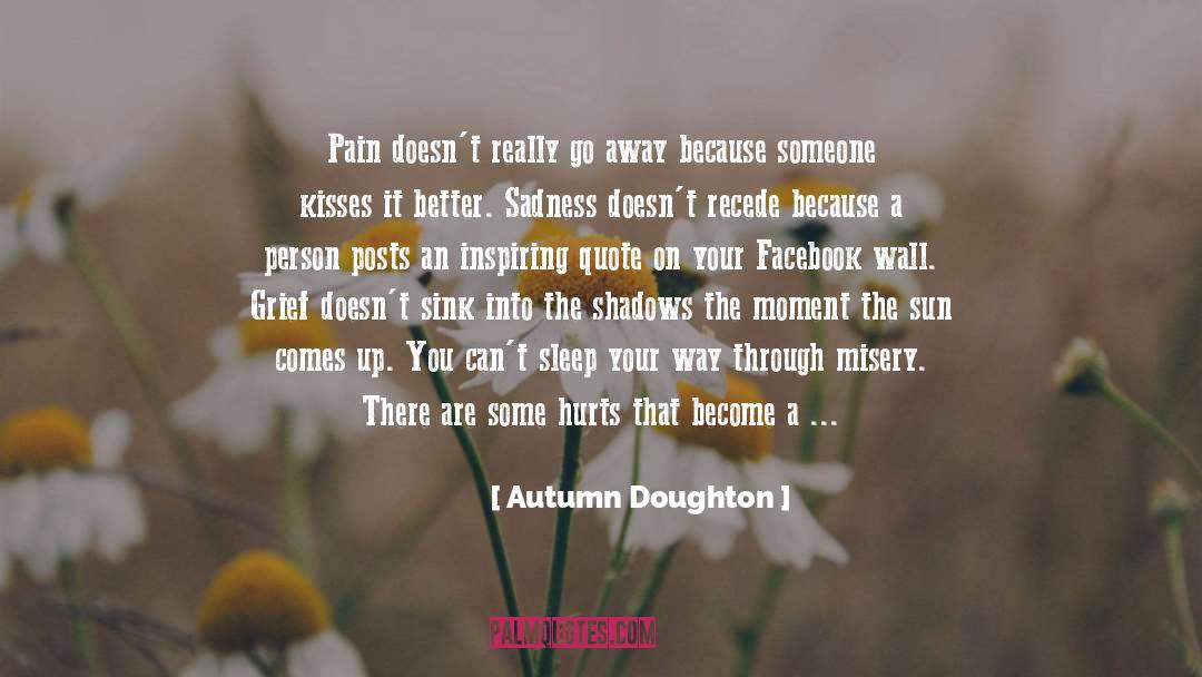 Autumn Doughton Quotes: Pain doesn't really go away