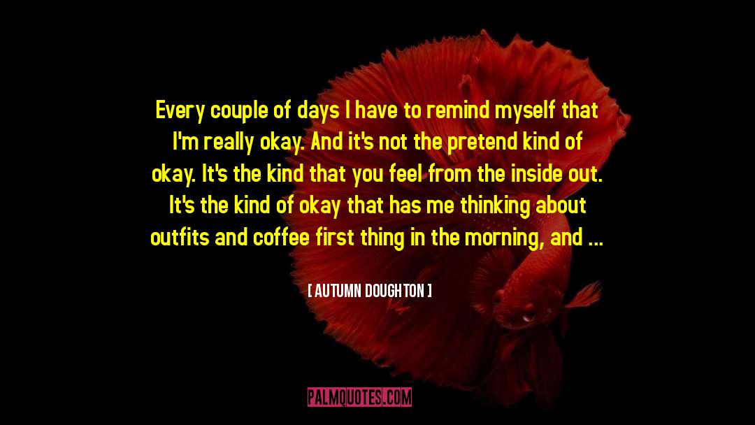 Autumn Doughton Quotes: Every couple of days I