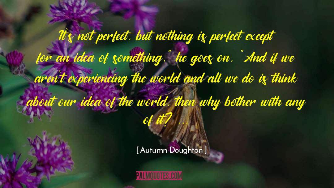 Autumn Doughton Quotes: It's not perfect, but nothing