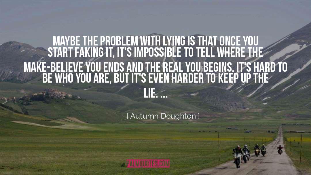 Autumn Doughton Quotes: Maybe the problem with lying