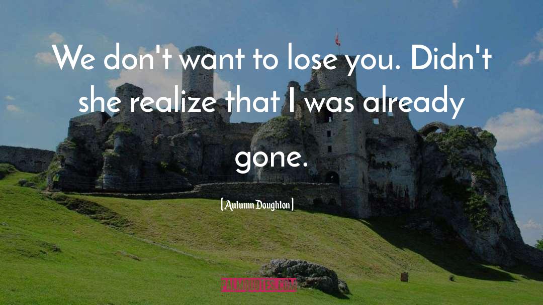 Autumn Doughton Quotes: We don't want to lose