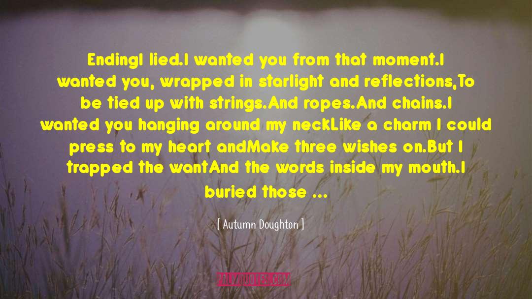 Autumn Doughton Quotes: Ending<br /><br />I lied.<br />I