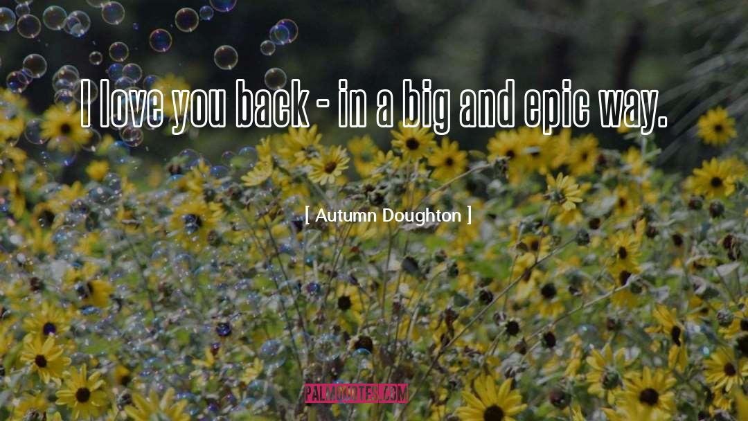 Autumn Doughton Quotes: I love you back -