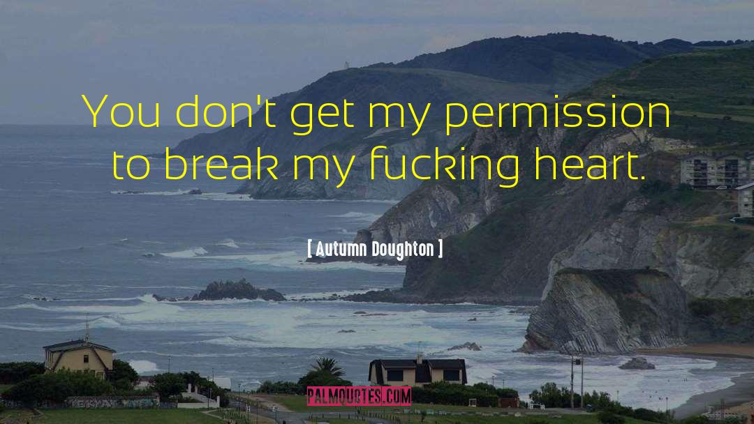 Autumn Doughton Quotes: You don't get my permission