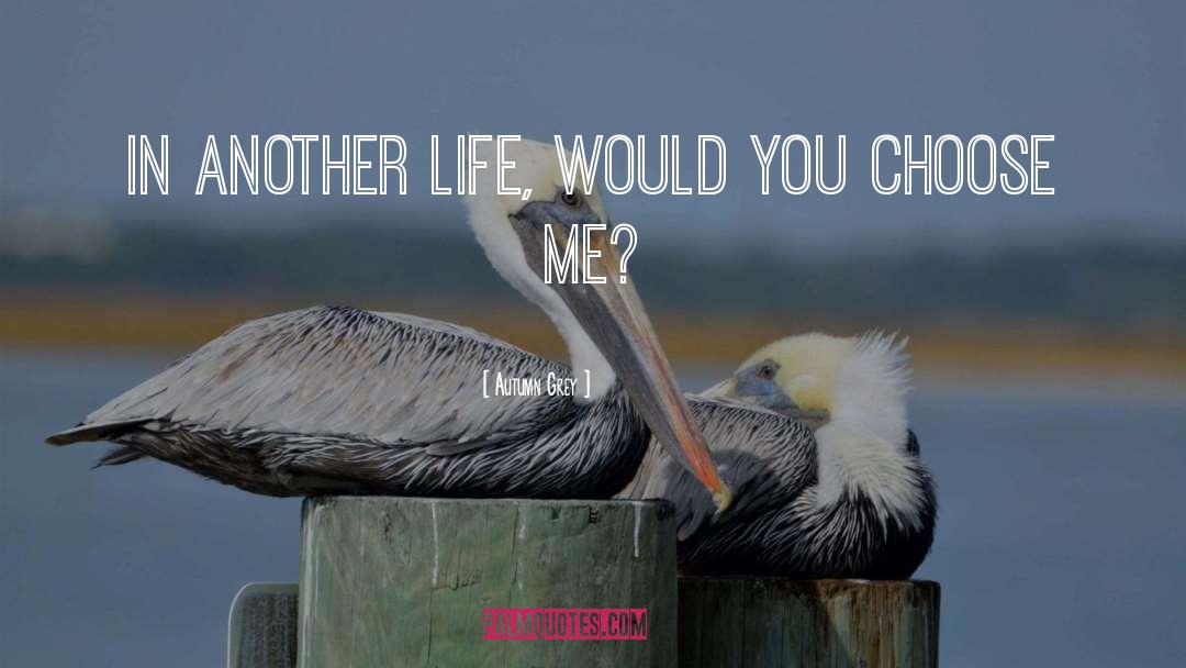 Autumn Grey Quotes: In another life, would you