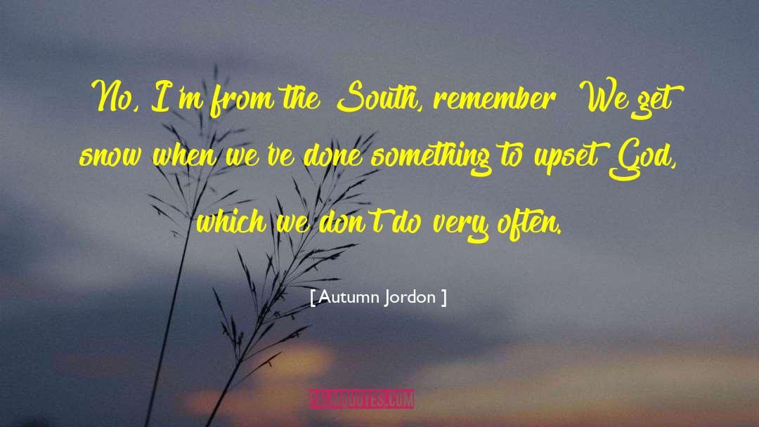 Autumn Jordon Quotes: No, I'm from the South,