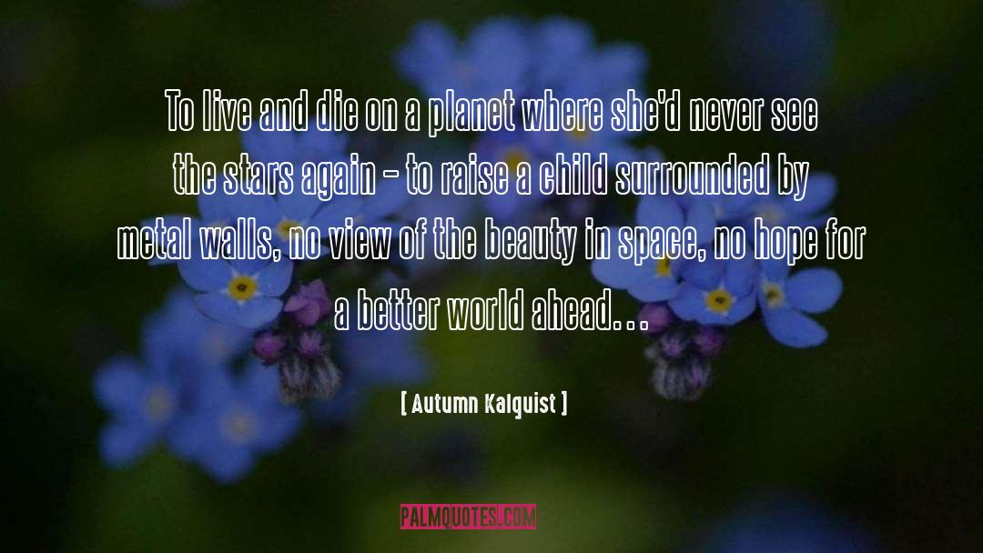 Autumn Kalquist Quotes: To live and die on