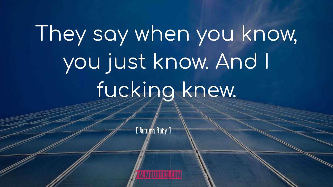 Autumn Ruby Quotes: They say when you know,