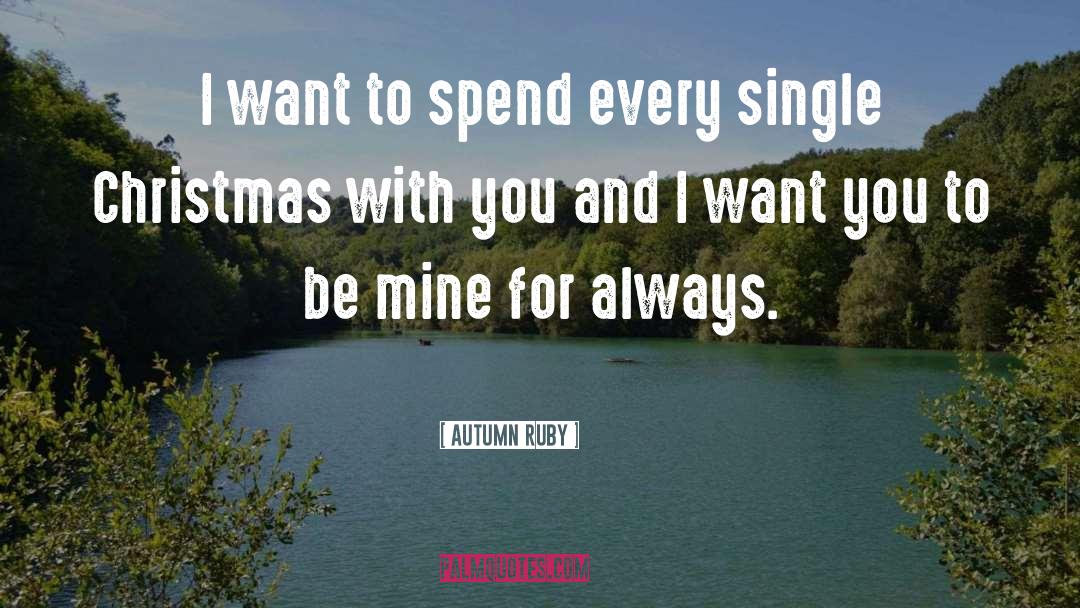 Autumn Ruby Quotes: I want to spend every