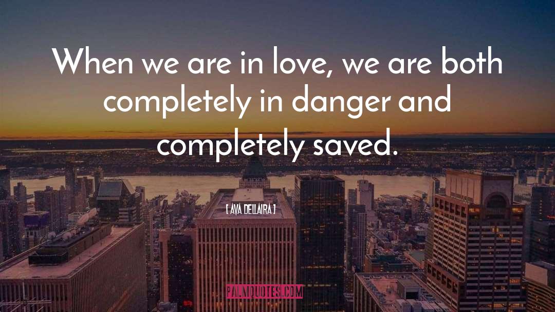 Ava Dellaira Quotes: When we are in love,