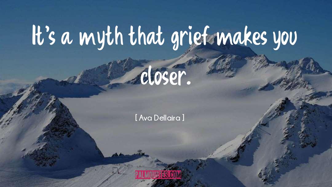 Ava Dellaira Quotes: It's a myth that grief