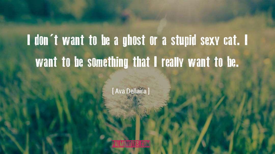 Ava Dellaira Quotes: I don´t want to be