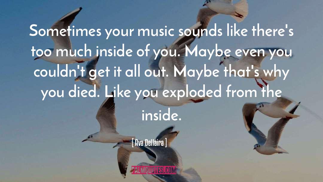 Ava Dellaira Quotes: Sometimes your music sounds like